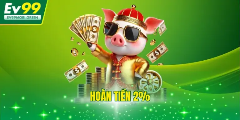 Hoàn Tiền 2% - Hoàn Trả Bất Kể Thắng Thua Không Giới Hạn