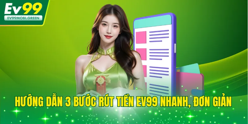 Hướng dẫn 3 bước rút tiền EV99 nhanh, đơn giản