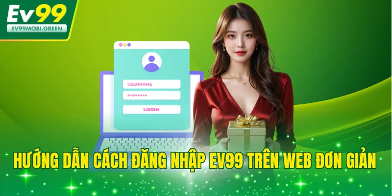 Hướng dẫn cách đăng nhập EV99 trên web đơn giản