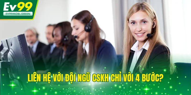 Liên hệ với đội ngũ CSKH chỉ với 4 bước?
