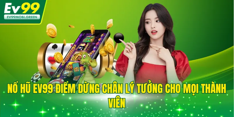 Nổ hũ EV99 điểm dừng chân lý tưởng cho mọi thành viên