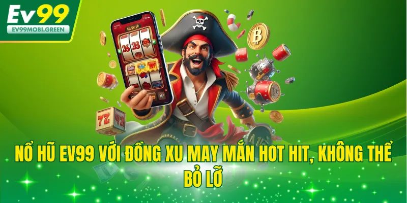 Nổ hũ EV99 với Đồng Xu May Mắn hot hit, không thể bỏ lỡ