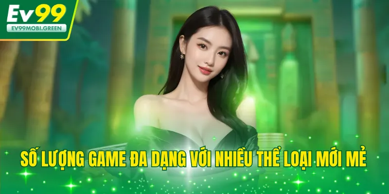 Số lượng game đa dạng với nhiều thể loại mới mẻ