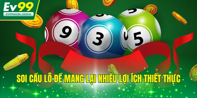 Soi cầu lô đề mang lại nhiều lợi ích thiết thực