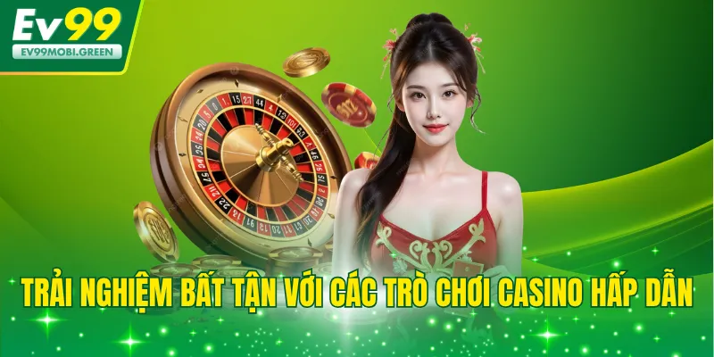 Trải nghiệm bất tận với các trò chơi casino hấp dẫn