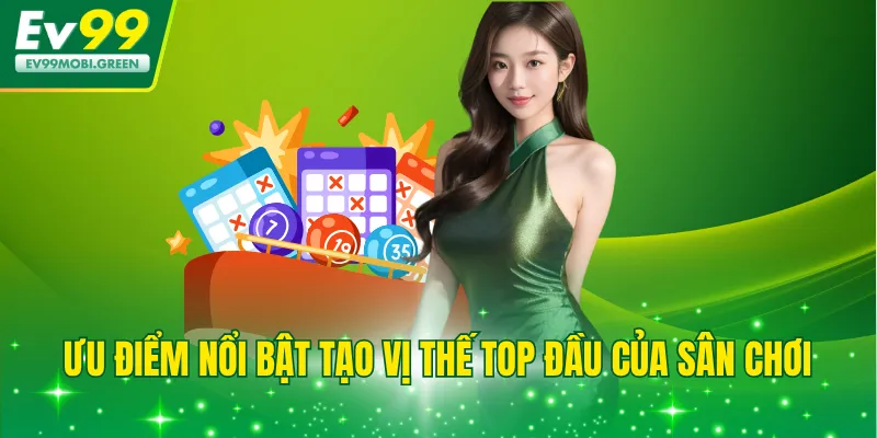 Ưu điểm nổi bật tạo vị thế top đầu của sân chơi